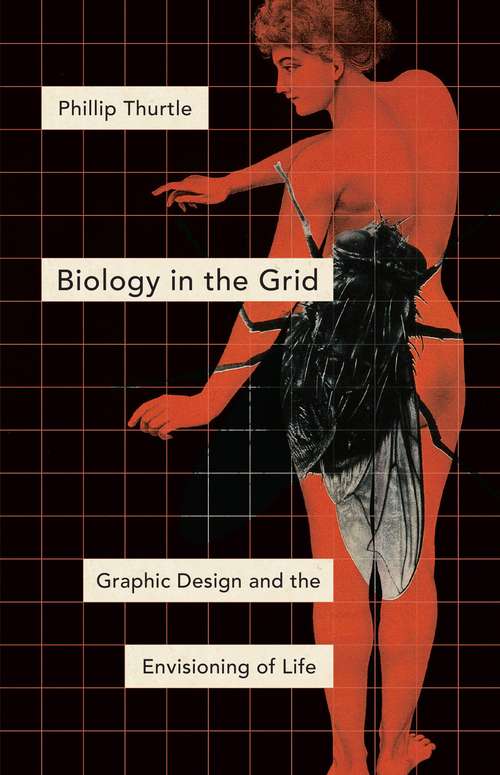 Book cover of Biology in the Grid: Graphic Design and the Envisioning of Life (Posthumanities)
