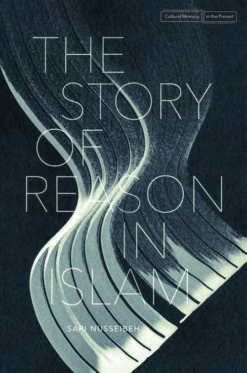 Book cover of The Story of Reason in Islam