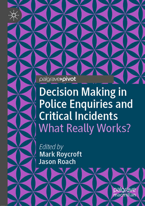 Book cover of Decision Making in Police Enquiries and Critical Incidents: What Really Works?