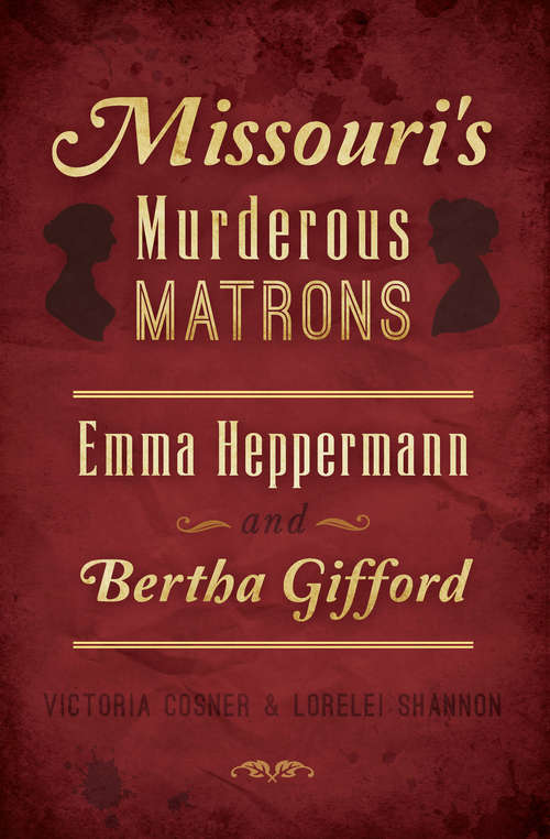 Book cover of Missouri's Murderous Matrons: Emma Heppermann and Bertha Gifford (True Crime)