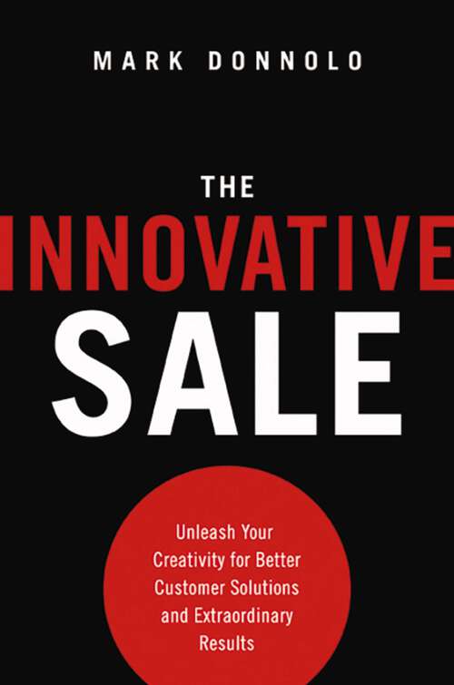 Book cover of The Innovative Sale: Unleash Your Creativity for Better Customer Solutions and Extraordinary Results