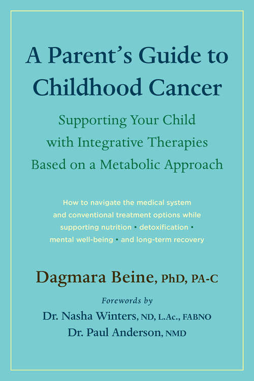 Book cover of A Parent’s Guide to Childhood Cancer: Supporting Your Child with Integrative Therapies Based on a Metabolic Approach