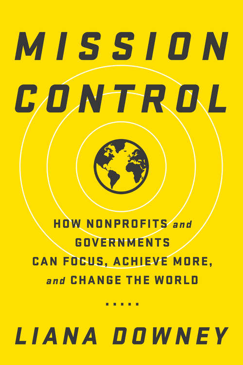Book cover of Mission Control: How Nonprofits and Governments Can Focus, Achieve More, and Change the World