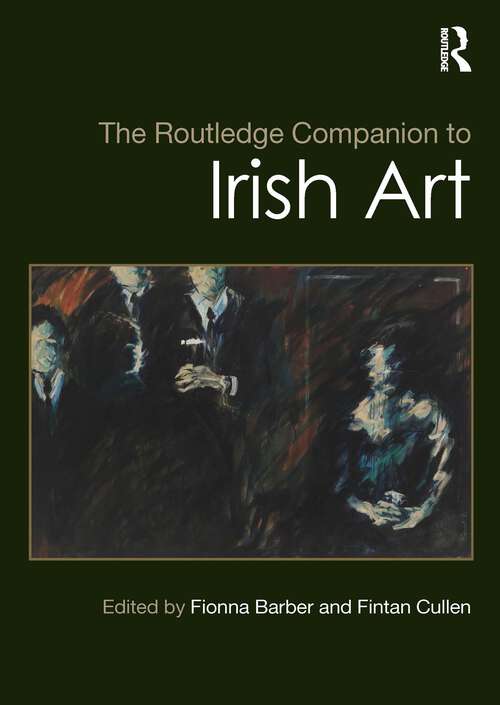 Book cover of The Routledge Companion to Irish Art (1) (Routledge Art History and Visual Studies Companions)