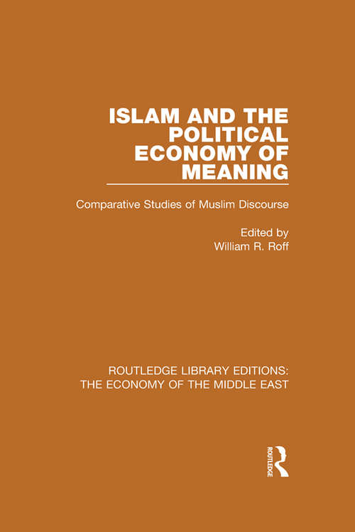 Book cover of Islam and the Political Economy of Meaning: Comparative Studies of Muslim Discourse (Routledge Library Editions: The Economy of the Middle East)
