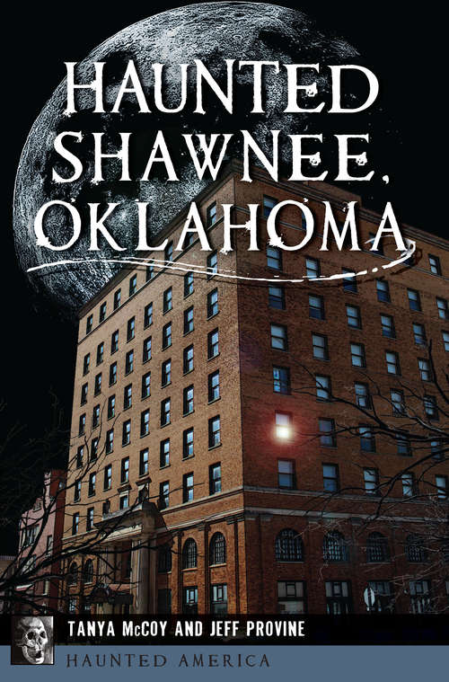 Book cover of Haunted Shawnee, Oklahoma (Haunted America)