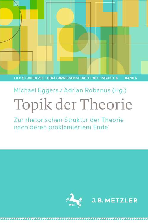 Book cover of Topik der Theorie: Zur rhetorischen Struktur der Theorie nach deren proklamiertem Ende (1. Aufl. 2023) (LiLi: Studien zu Literaturwissenschaft und Linguistik #6)