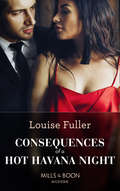 Consequences of a Hot Havana Night: His Cinderella's One-night Heir (one Night With Consequences) / Irresistible Bargain With The Greek / His Forbidden Pregnant Princess / Consequences Of A Hot Havana Night (Passion In Paradise Ser. #Book 5)