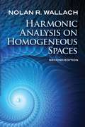 Harmonic Analysis on Homogeneous Spaces: Second Edition (Dover Books on Mathematics)