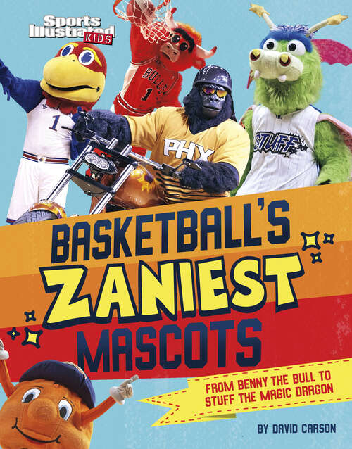 Book cover of Basketball's Zaniest Mascots: From Benny The Bull To Stuff The Magic Dragon (Sports Illustrated Kids: Mascot Mania! Ser.)