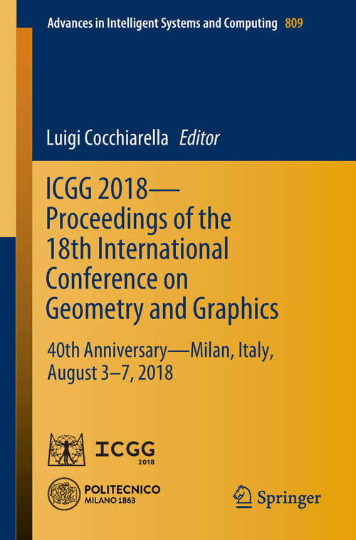 Book cover of ICGG 2018 - Proceedings of the 18th International Conference on Geometry and Graphics: 40th Anniversary - Milan, Italy, August 3-7, 2018 (1st ed. 2019) (Advances in Intelligent Systems and Computing #809)