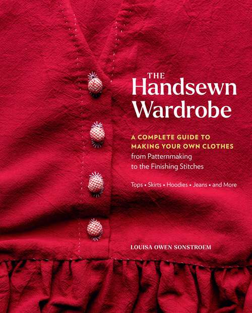 Book cover of The Handsewn Wardrobe: A Complete Guide to Making Your Own Clothes from Patternmaking to the Finishing Stitches