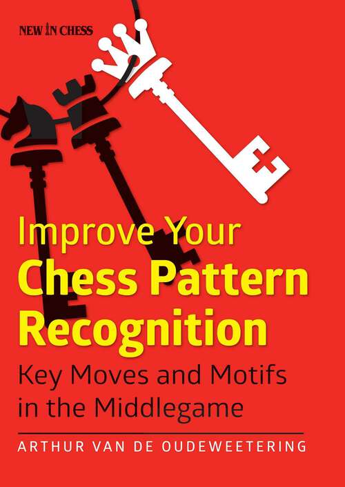 Book cover of Improve Your Chess Pattern Recognition: Key Moves and Motifs in the Middlegame