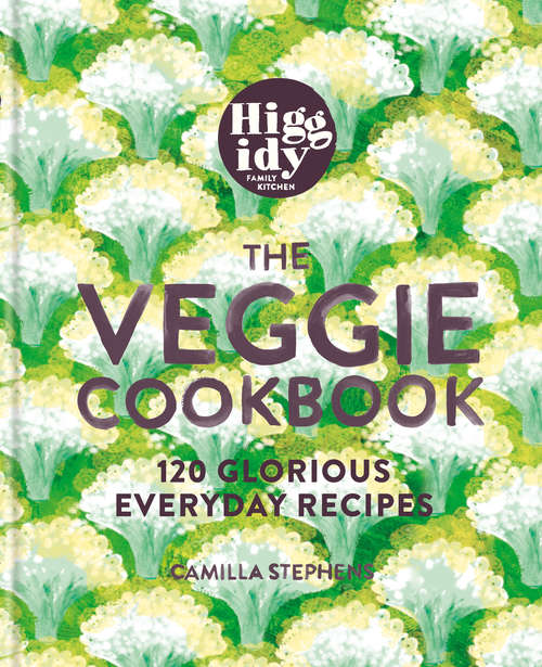 Book cover of Higgidy – The Veggie Cookbook: 120 glorious everyday recipes
