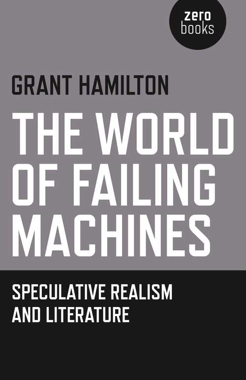 Book cover of The World of Failing Machines: Speculative Realism and Literature