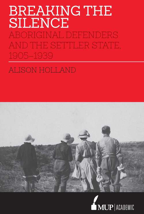 Book cover of Breaking the Silence: Aboriginal Defenders and the Settler State, 1905–1939