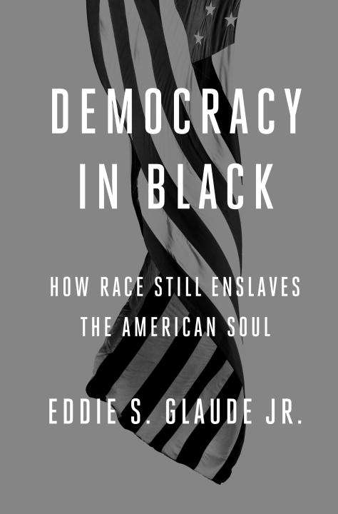 Book cover of Democracy in Black: How Race Still Enslaves the American Soul