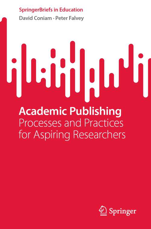 Book cover of Academic Publishing: Processes and Practices for Aspiring Researchers (1st ed. 2022) (SpringerBriefs in Education)