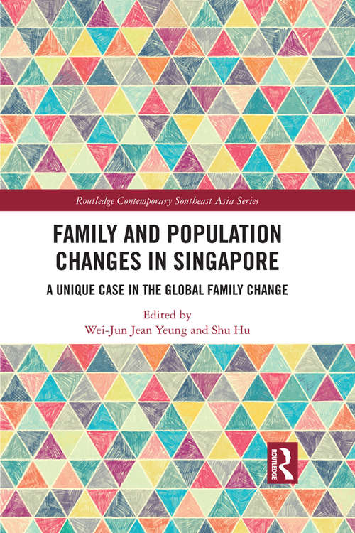 Family and Population Changes in Singapore: A unique case in the global family change (Routledge Contemporary Southeast Asia Series)
