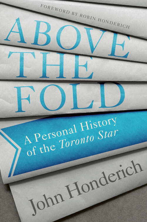 Book cover of Above the Fold: A Personal History of the Toronto Star