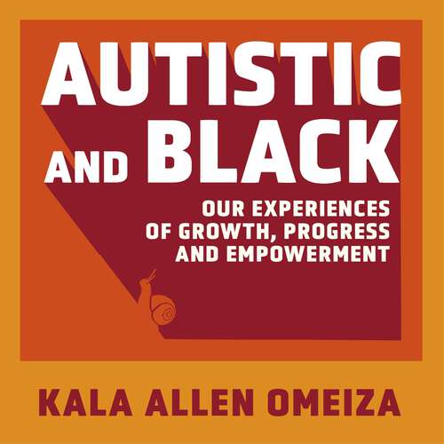 Book cover of Autistic and Black: Our Experiences of Growth, Progress and Empowerment
