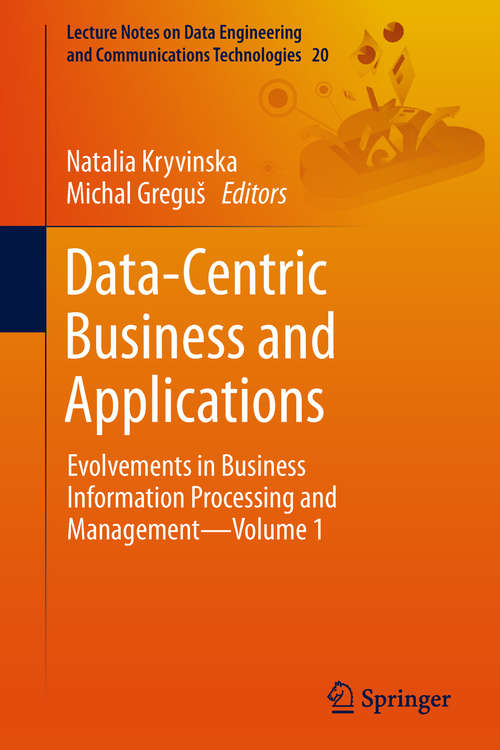 Book cover of Data-Centric Business and Applications: Evolvements in Business Information Processing and Management—Volume 1 (Lecture Notes on Data Engineering and Communications Technologies #20)