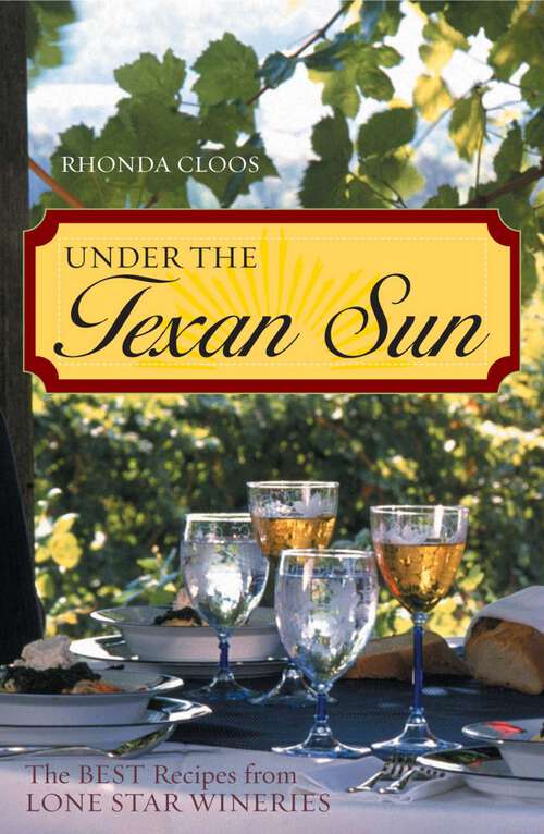 Book cover of Under the Texan Sun: The Best Recipes from Lone Star Wineries