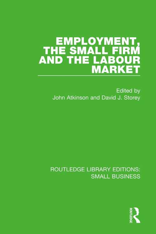 Employment, the Small Firm and the Labour Market (Routledge Library Editions: Small Business)