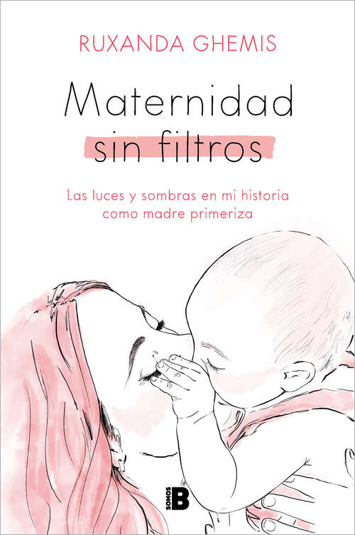 Book cover of Maternidad sin filtros: Las luces y sombras en mi historia como madre primeriza