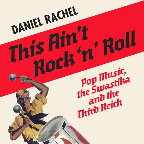 Book cover of This Ain't Rock 'n' Roll: Pop Music, the Swastika and the Third Reich