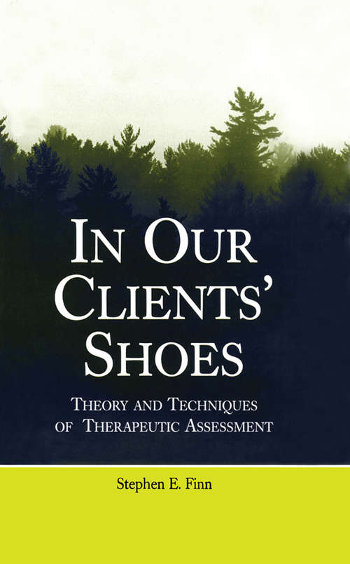 In Our Clients' Shoes: Theory and Techniques of Therapeutic Assessment (Counseling And Psychotherapy: Investigating Practice From Scientific, Historical, And Cultural Perspectives Ser.)