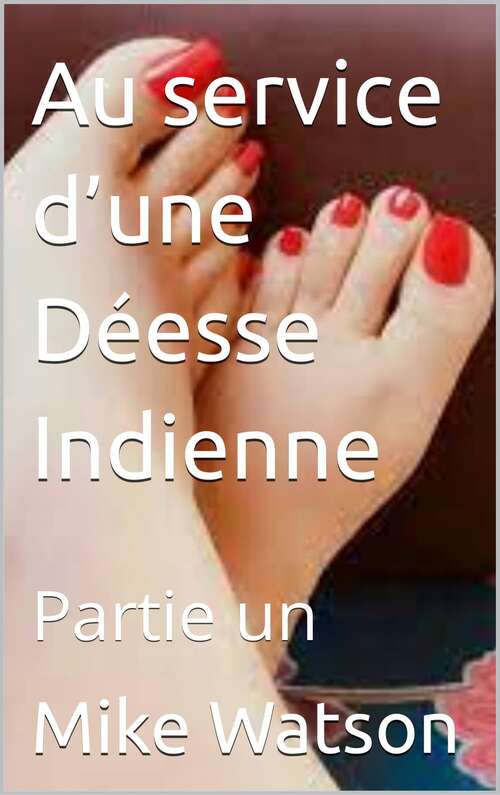 Book cover of Au service d’une Déesse Indienne: Partie un (Serving an Indian Goddess #1)
