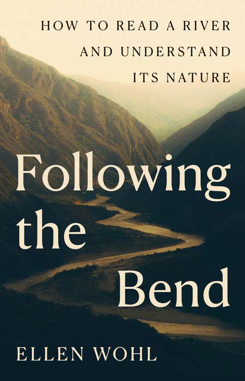 Book cover of Following the Bend: How to Read a River and Understand Its Nature