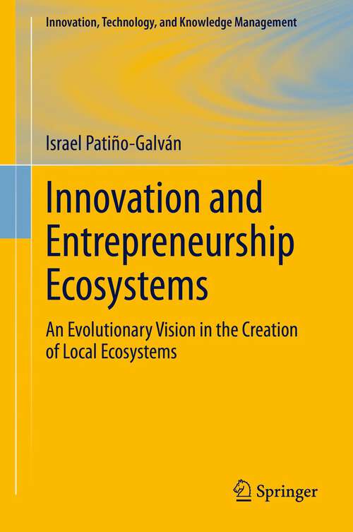 Book cover of Innovation and Entrepreneurship Ecosystems: An Evolutionary Vision in the Creation of Local Ecosystems (1st ed. 2023) (Innovation, Technology, and Knowledge Management)
