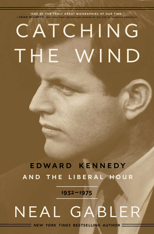 Book cover of Catching the Wind: Edward Kennedy and the Liberal Hour, 1932-1975