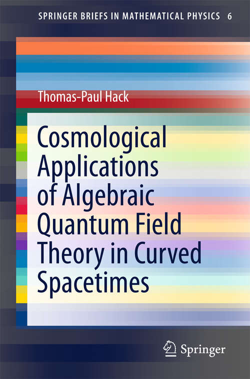 Cosmological Applications of Algebraic Quantum Field Theory in Curved Spacetimes (SpringerBriefs in Mathematical Physics #6)