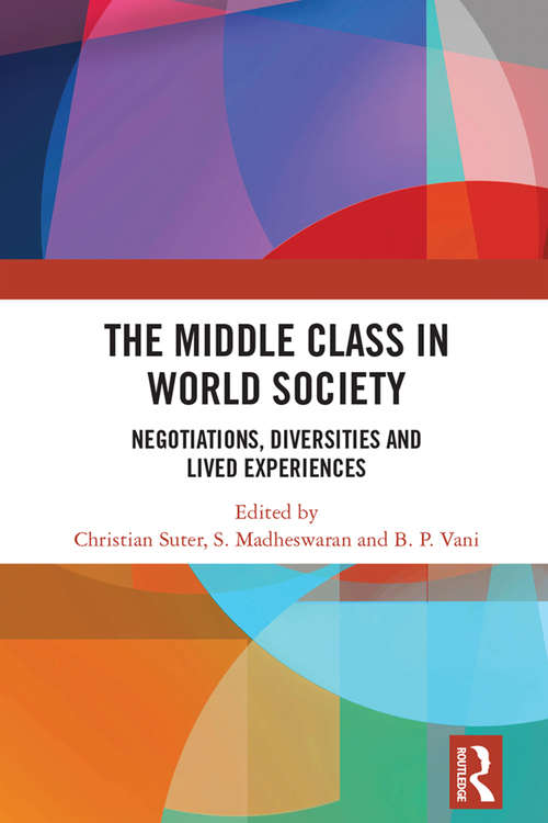 The Middle Class in World Society: Negotiations, Diversities and Lived Experiences