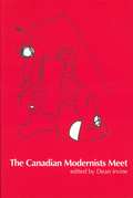 The Canadian Modernists Meet (Reappraisals: Canadian Writers)