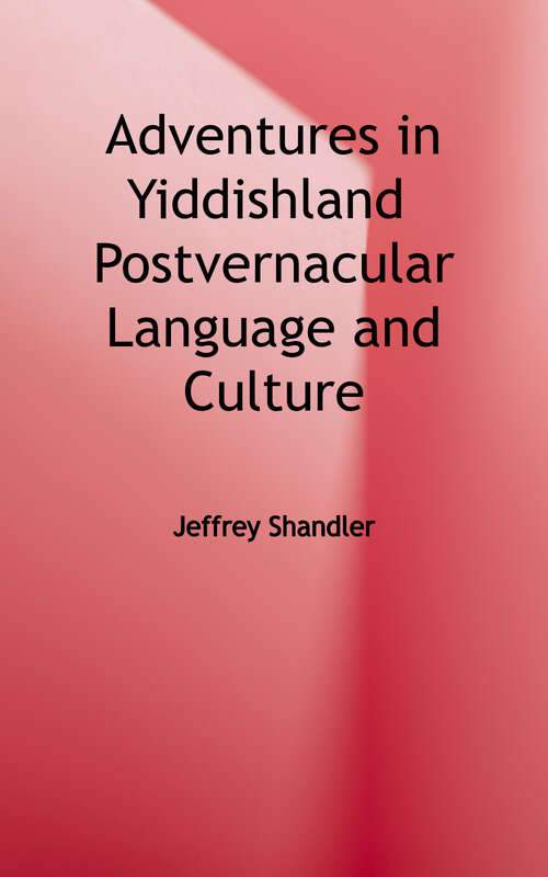 Adventures in Yiddishland Postvernacular Language and Culture
