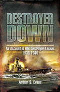Destroyer Down: An Account of HM Destroyer Losses, 1939–1945