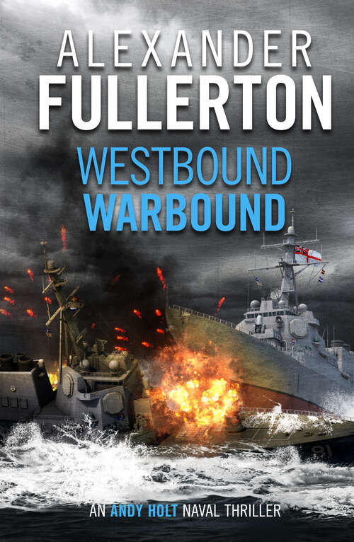 Book cover of Westbound, Warbound (Andy Holt Naval Thrillers)