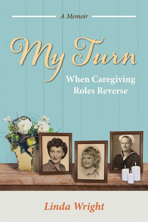 Book cover of My Turn: When Caregiving Roles Reverse