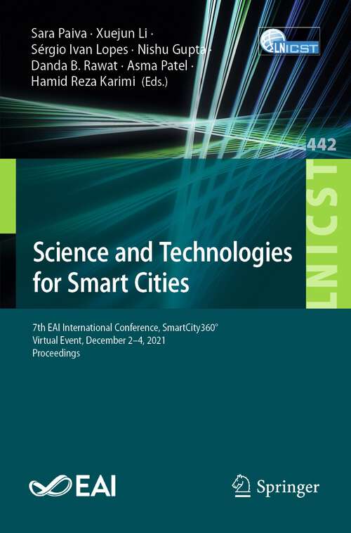 Book cover of Science and Technologies for Smart Cities: 7th EAI International Conference, SmartCity360°, Virtual Event, December 2-4, 2021, Proceedings (1st ed. 2022) (Lecture Notes of the Institute for Computer Sciences, Social Informatics and Telecommunications Engineering #442)