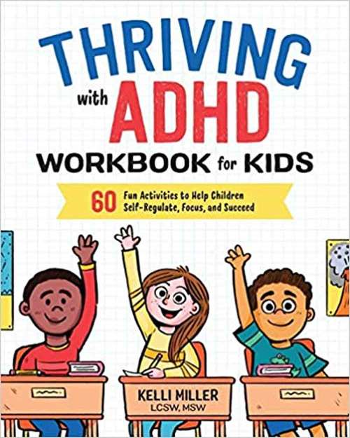 Thriving With ADHD Workbook For Kids: 60 Fun Activities To Help Children Self-regulate, Focus, And Succeed