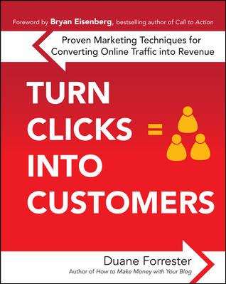 Book cover of Turn Clicks Into Customers: Proven Marketing Techniques For Converting Online Traffic Into Revenue