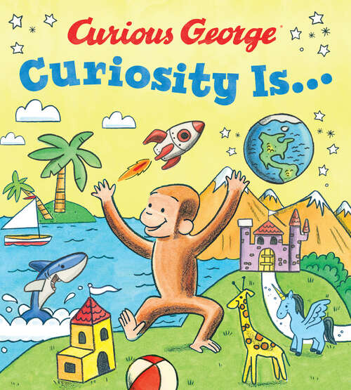 Book cover of Curiosity Is... (Curious George)