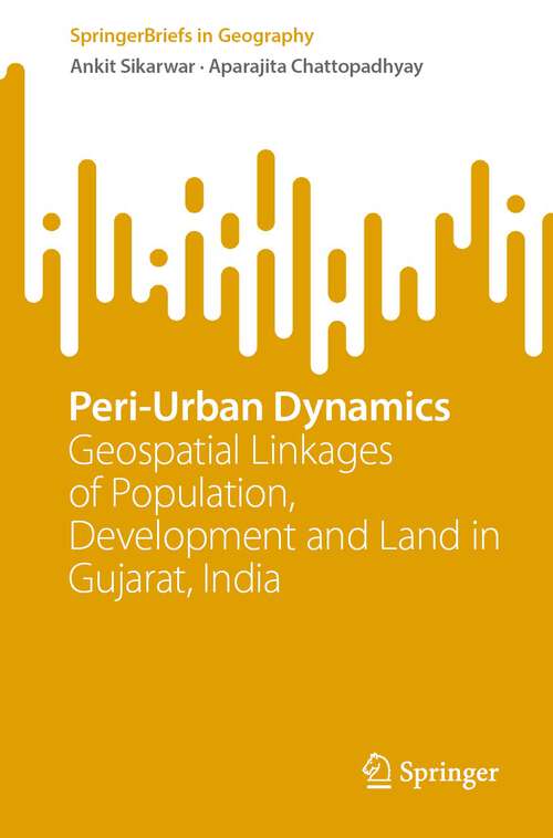 Book cover of Peri-Urban Dynamics: Geospatial Linkages of Population, Development and Land in Gujarat, India (1st ed. 2023) (SpringerBriefs in Geography)