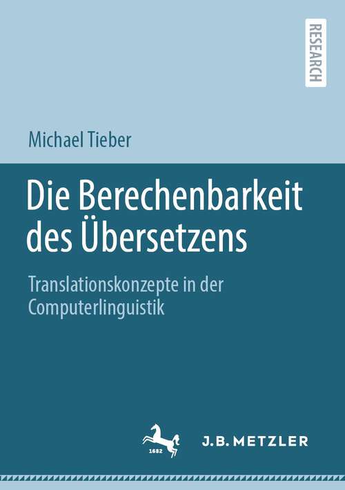 Book cover of Die Berechenbarkeit des Übersetzens: Translationskonzepte in der Computerlinguistik (1. Aufl. 2023)