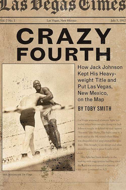 Book cover of Crazy Fourth: How Jack Johnson Kept His Heavyweight Title and Put Las Vegas, New Mexico, on the Map