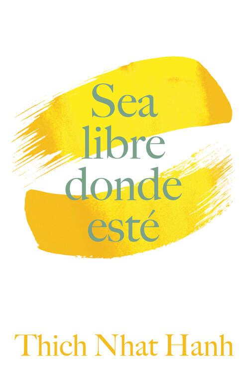 Book cover of Sea Libre Donde Esté: Una guía práctica para vivir con plena consciencia